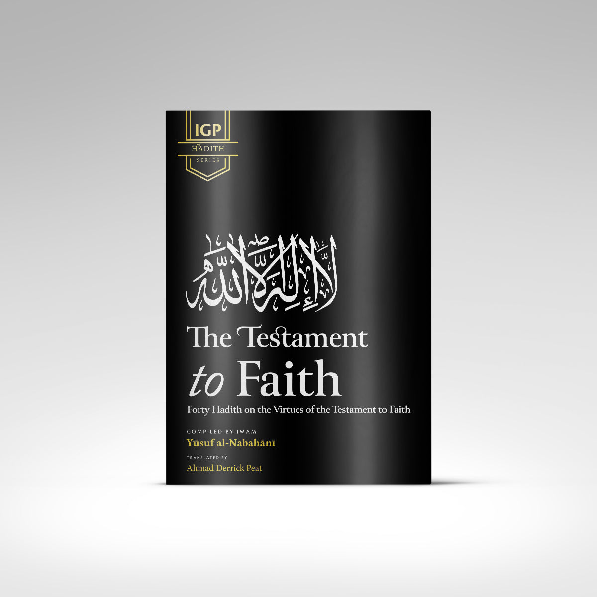 The Testament to Faith: Forty Hadith on the Virtues of the Testament t ...